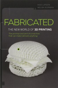 Fabricated: The New World of 3D Printing by Hod Lipson